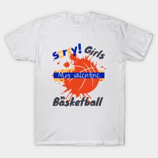 Sorry Girls my Valentine is Basketball - Basketball drip T-Shirt